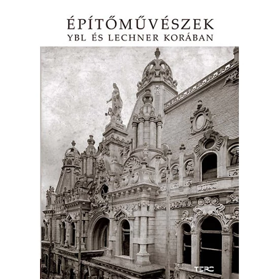 Építőművészek YBL és Lechner korában 