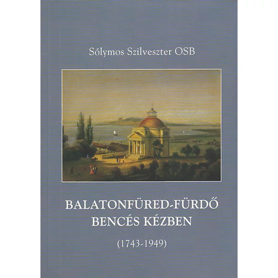 Balatonfüred-Fürdő bencés kézben 1743-1949 között